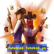 futemax futebol ao vivo atualizado